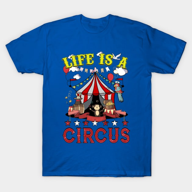 Life Is A Circus T-Shirt by underheaven